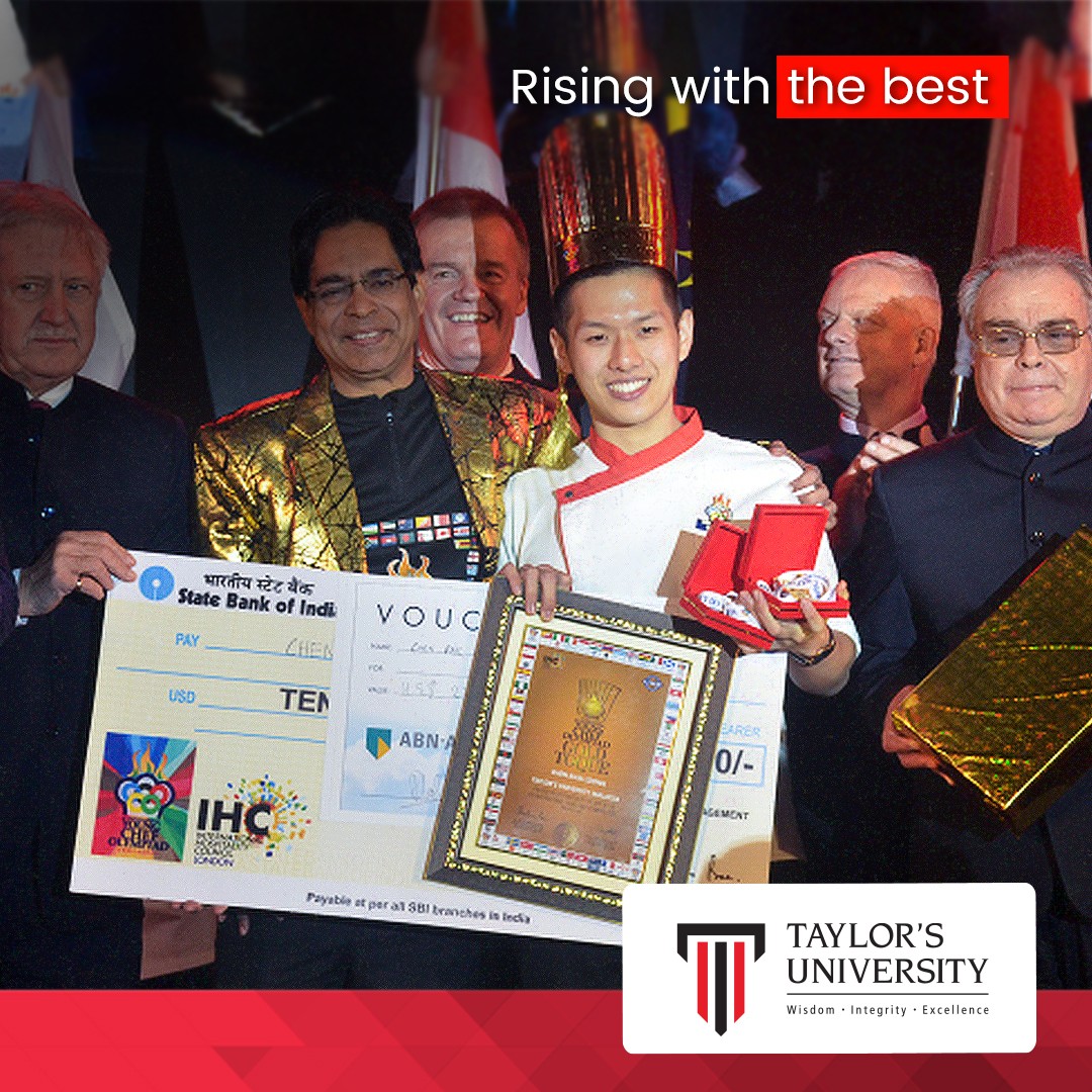 Taylor’s students are consistently top winners of international competitions.  Feb 2020 - Taylor’s Chen Khai Loon brought home gold for Malaysia at the 6th International Young Chef Olympiad (YCO) at Kolkata, India, marking it as Taylor’s third win from the competition since 2015.